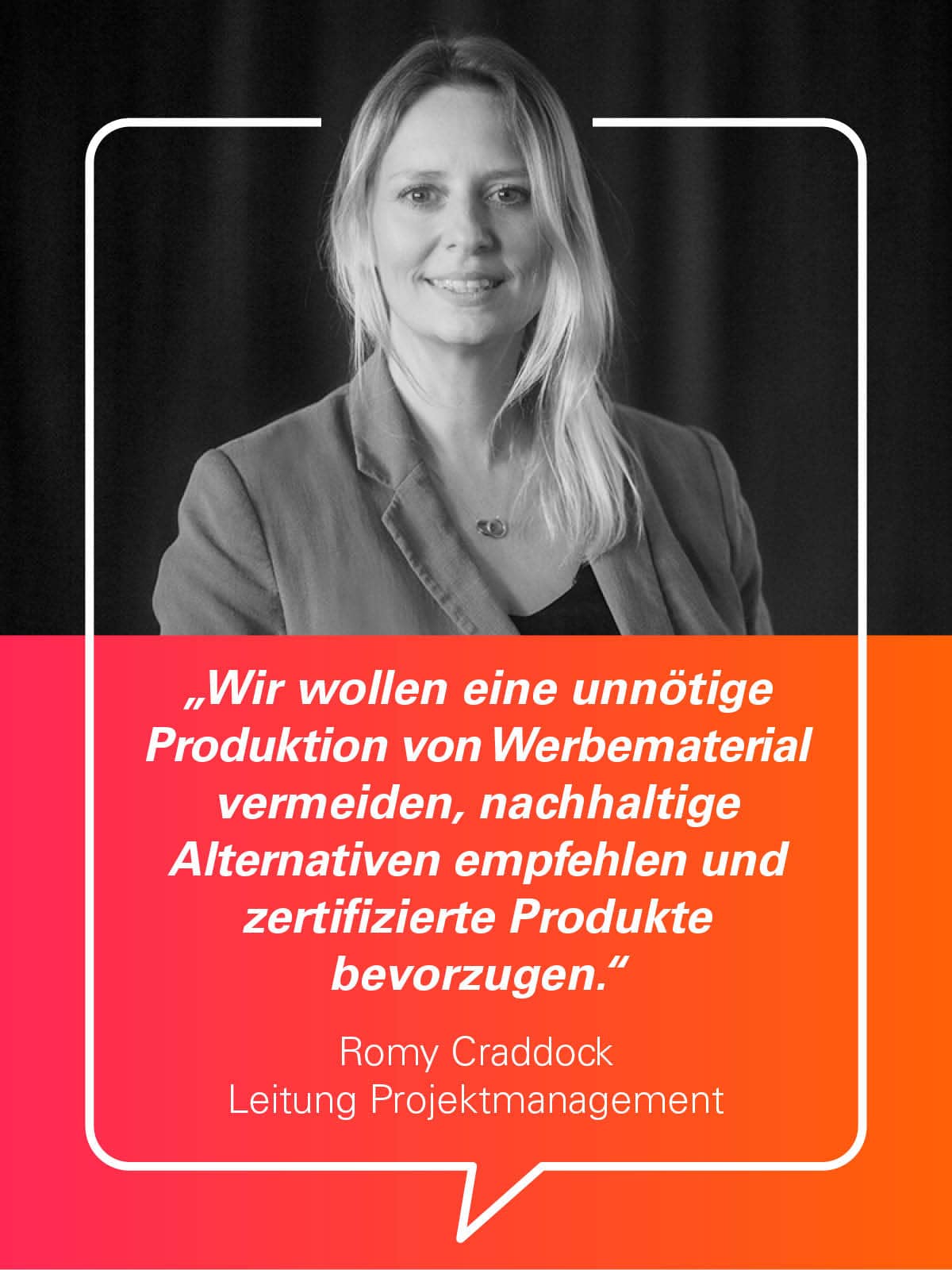„Wir wollen eine un­nötige ­Produktion von Werbematerial vermeiden, nachhaltige Alter­nativen empfehlen und zertifizierte Produkte bevorzugen.“
